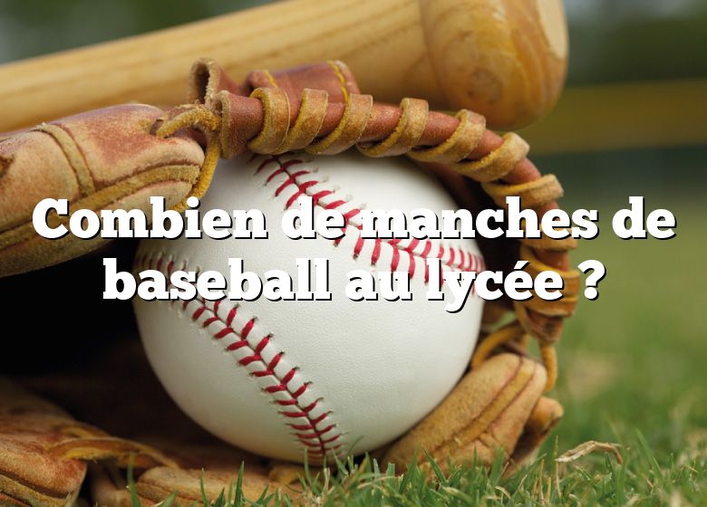 Combien de manches de baseball au lycée ?